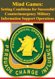 Image for Mind Games: Setting Conditions for Successful Counterinsurgency Military Information Support Operations
