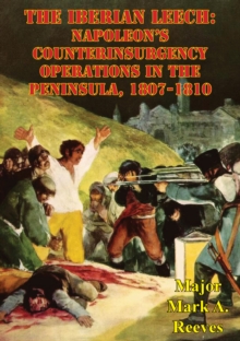 Image for Iberian Leech: Napoleon's Counterinsurgency Operations In The Peninsula, 1807-1810