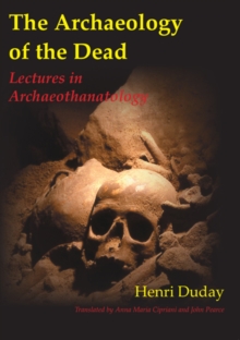 Image for The archaeology of the dead: lectures in archaeothanatology