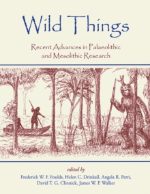 Image for Wild things: recent advances in palaeolithic and mesolithic research