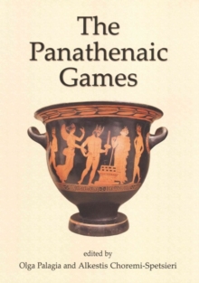 Image for The Panathenaic Games  : proceedings of an international conference held at the University of Athens, May 11-12, 2004