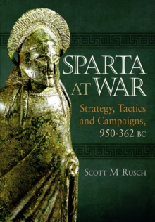 Sparta at War: Strategy, Tactics and Campaigns, 950-362 BC