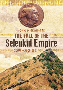Image for The fall of the Seleukid Empire 187-75 BC