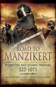 Image for Road to Manzikert: Byzantine and Islamic Warfare, 527-1071