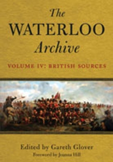 Image for The Waterloo archive: previously unpublished or rare journals and letters regarding the Waterloo campaign and the subsequent occupation of France. (German sources)