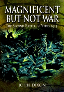 Image for Magnificent but Not War: The Second Battle of Ypres, 1915