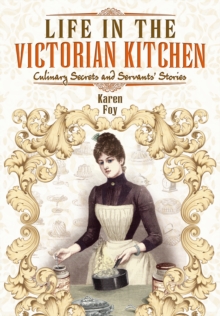Image for Life in the Victorian Kitchen: Culinary Secrets and Servants' Stories