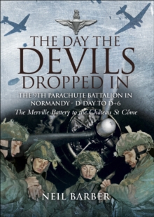 Image for The day the Devils dropped in: the 9th Parachute Battalion in Normandy, D-Day to D + 6 : the Merville Battery to the Chateau St Come