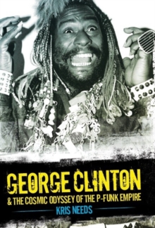 George Clinton and the Cosmic Odyssey of the P-Funk Empire