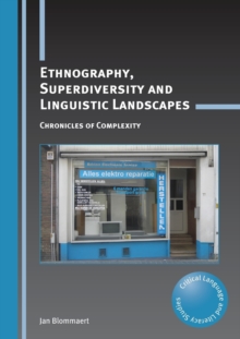 Ethnography, Superdiversity and Linguistic Landscapes: Chronicles of Complexity