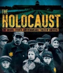 Image for The Holocaust  : the origins, events and remarkable tales of survival