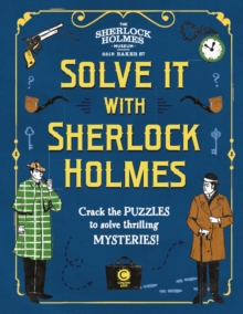 Solve It With Sherlock Holmes: Crack the puzzles to solve thrilling mysteries