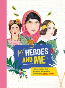 Image for My Heroes and Me : A fill-in-yourself book with advice and inspiration from history's greatest women
