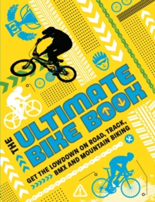 Image for The Ultimate Bike Book : Get the lowdown on road, track, BMX and mountain biking