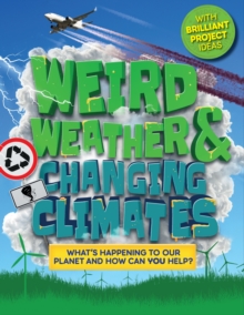 Weird Weather and Changing Climates: What’s happening to our planet and how can you help?