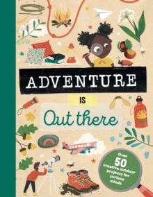 Adventure is Out There: Creative activities for outdoor explorers