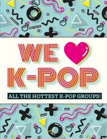 Image for We [symbol of a heart] K-pop  : all the hottest K-pop groups!