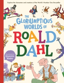 Image for The gloriumptious worlds of Roald Dahl  : explore the characters and creations of the world's No.1 storyteller