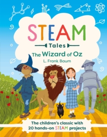 STEAM Tales: The Wizard of Oz: The children’s classic with 20 hands-on STEAM Activities