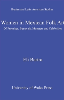 Image for Women in Mexican Folk Art: Of Promises, Betrayals, Monsters and Celebrities