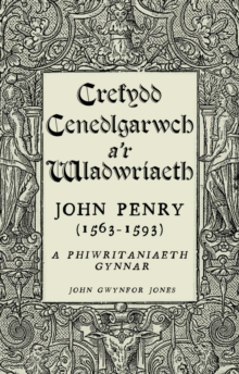 Image for Crefydd, cenedlgarwch a'r wladwriaeth: John Penry (1563-1593) a Phiwritaniaeth gynnar
