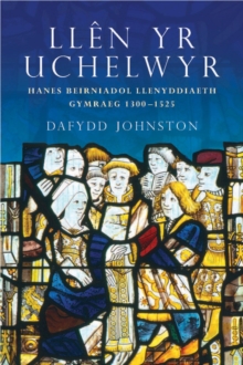 Image for Llen yr Uchelwyr: Hanes Beirniadol Llenyddiaeth Gymraeg 1300-1525