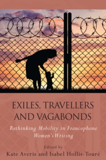 Image for French and Francophone Studies: Rethinking Mobility in Francophone Women's Writing. (Exiles, Travellers and Vagabonds.)