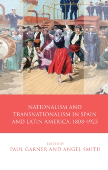 Image for Nationalism and Transnationalism in Spain and Latin America, 1808-1923