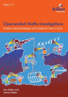 Open-ended Maths Investigations, 9-11 Year Olds: Maths Problem-solving Strategies for Years 5-6