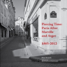 Piercing Time: Paris After Marville and Atget 1865-2012