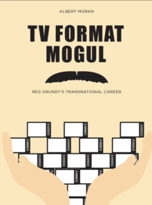 Image for TV format mogul: Reg Grundy's transnational career