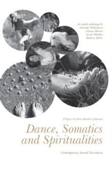 Dance, Somatics and Spiritualities: Contemporary Sacred Narratives