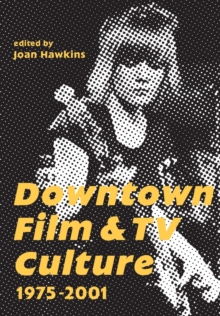 Downtown Film and TV Culture 1975-2001