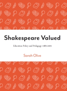 Image for Shakespeare valued: education policy and pedagogy 1989-2009
