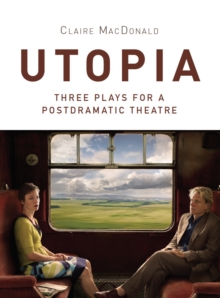 Image for Utopia: three plays for a postdramatic theatre