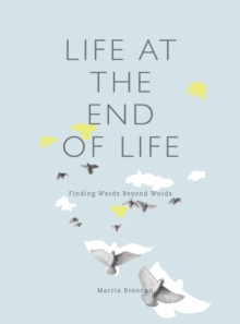 Image for Life at the end of life: finding words beyond words