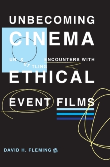 Image for Unbecoming cinema  : unsettling encounters with ethical event films