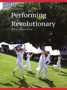 Image for Performing revolutionary: art, action, activism