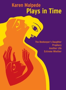 Image for Plays in Time: The Beekeeper's Daughter, Prophecy, Another Life, Extreme Whether
