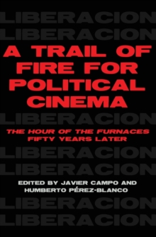 Image for A trail of fire for political cinema  : the hour of the furnaces fifty years later