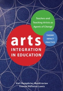 Arts Integration in Education: Teachers and Teaching Artists as Agents of Change