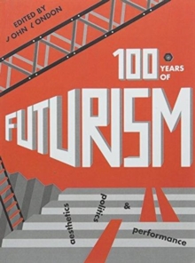 One Hundred Years of Futurism