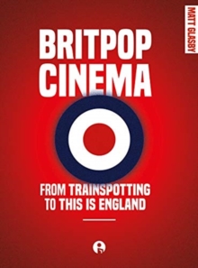 Britpop Cinema: From trainspotting to this Is England