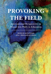 Image for Provoking the field  : international perspectives on visual arts PhDs in education