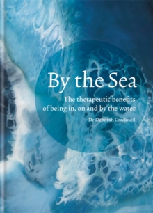 Image for By the sea  : the therapeutic benefits of being in, on and by the water