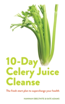 Image for 10-day celery juice cleanse  : the facts, the recipes and everything you need to enjoy the benefits of adding celery juice to your life