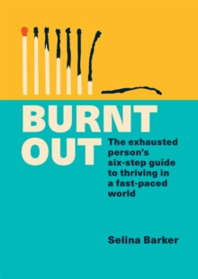 Burnt Out: The exhausted person’s six-step guide to thriving in a fast-paced world