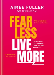 Fear Less Live More: How to overcome fear, build resilience and achieve anything