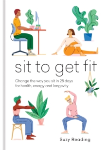 Sit to Get Fit: Change the way you sit in 28 days for health, energy and longevity