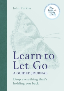Learn to Let Go: A Guided Journal: Drop everything that’s holding you back